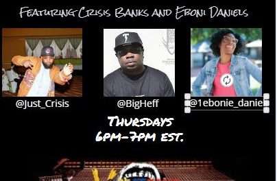 Big Heff Radio Show w/ Crisis, Eboni and Dev PLUS a Ton of Guest – 7/16/20